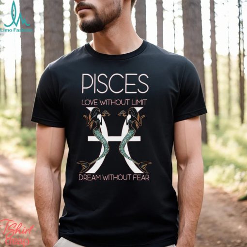 Hot Trend Pisces Love Without Limit Dream Without Fear Tee BN shirt
