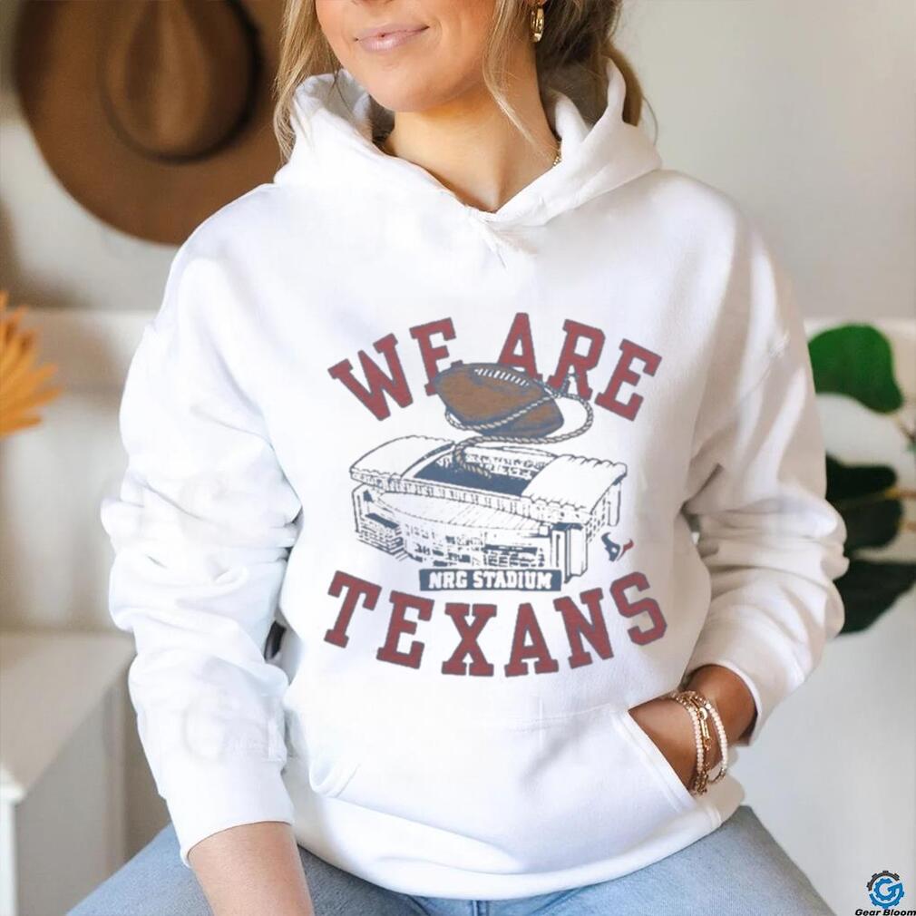 We are Texans NRG stadium shirt, hoodie, sweater and v-neck t-shirt