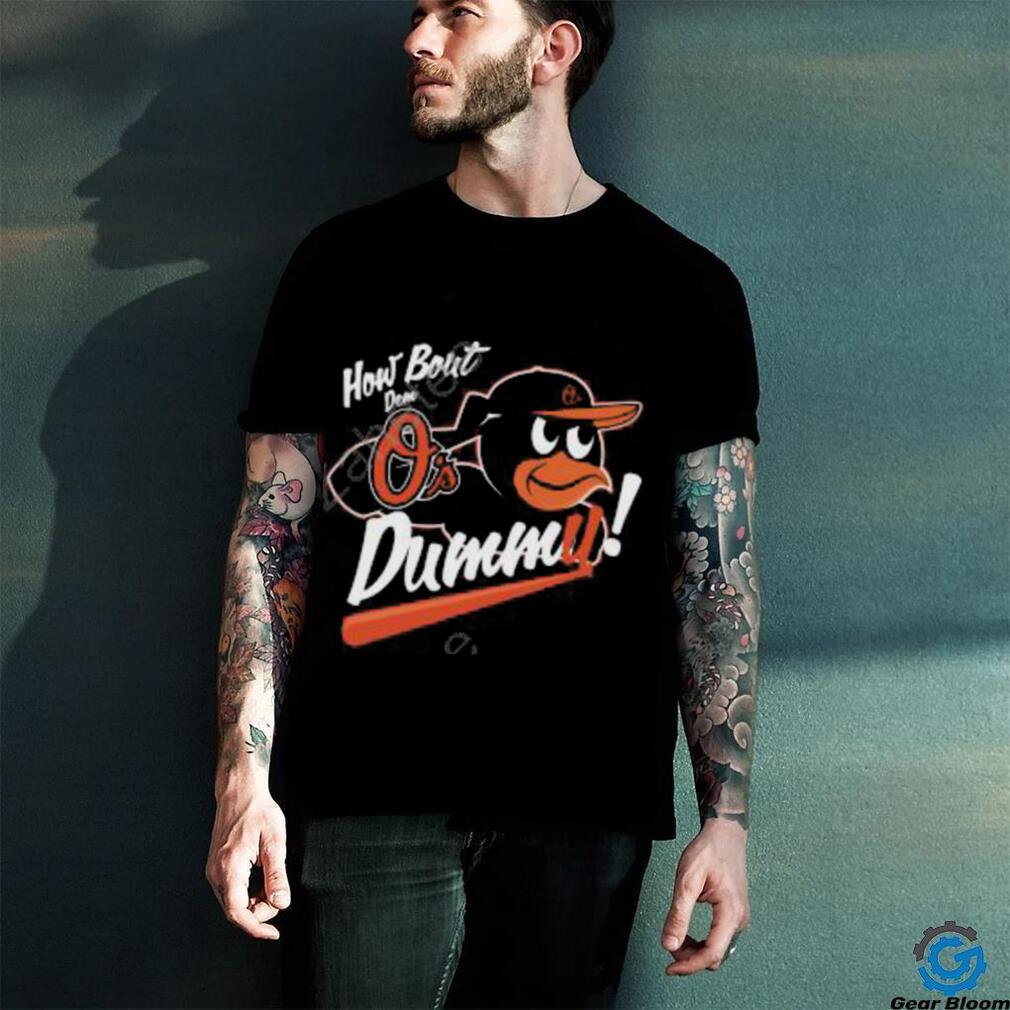How About Dem O's Dummy T Shirt How About Dem O's Dummy T Shirt