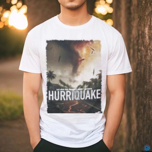 Hurriquake Shirt Just When They Thought It Couldnt Get Worse Hurriquake shirt