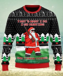 I Go Hunting And I Know Things Ugly Christmas Sweater Christmas Gift For Men And Women