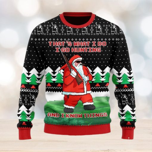 I Go Hunting And I Know Things Ugly Christmas Sweater Christmas Gift For Men And Women