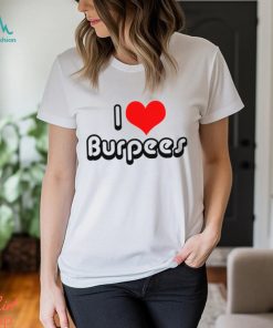 i love burpees shirt