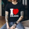 I Love Drake shirt