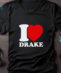 I Love Drake shirt