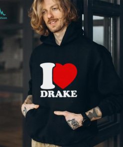 I Love Drake shirt