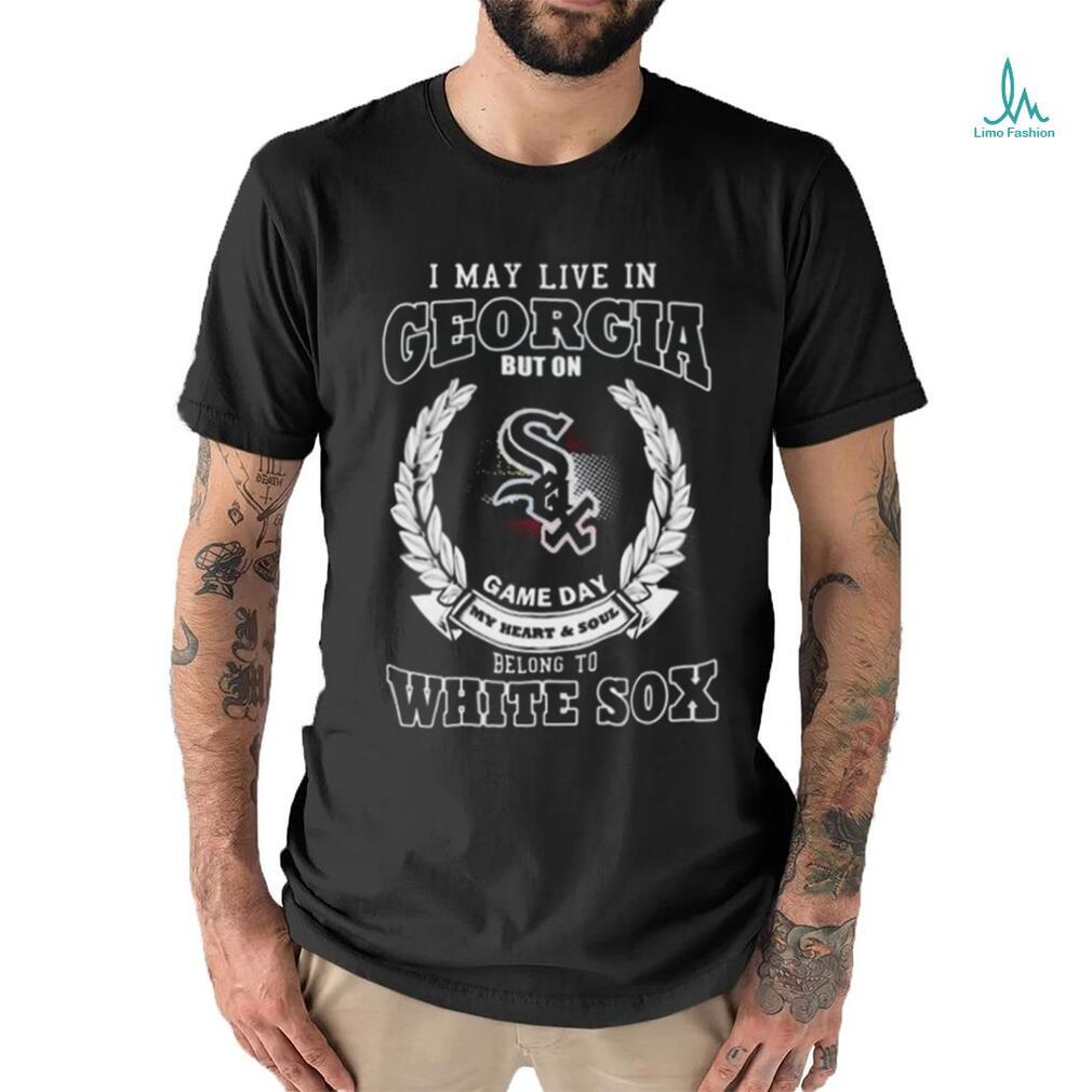 I May Live In Georgia Be Long To Chicago White Sox T Shirt - Limotees