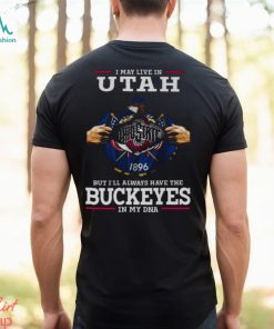 I May Live In Utah But I’ll Always Have The Ohio State Buckeyes In My DNA 2023 shirt