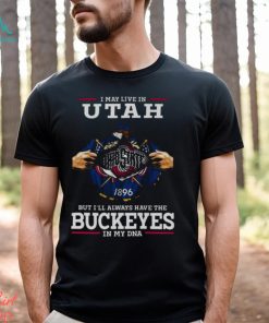 I May Live In Utah But I’ll Always Have The Ohio State Buckeyes In My DNA 2023 shirt