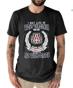 I May Live In West Virginia But On Game Day My Heart & Soul Belong To Arizona Wildcats T shirt