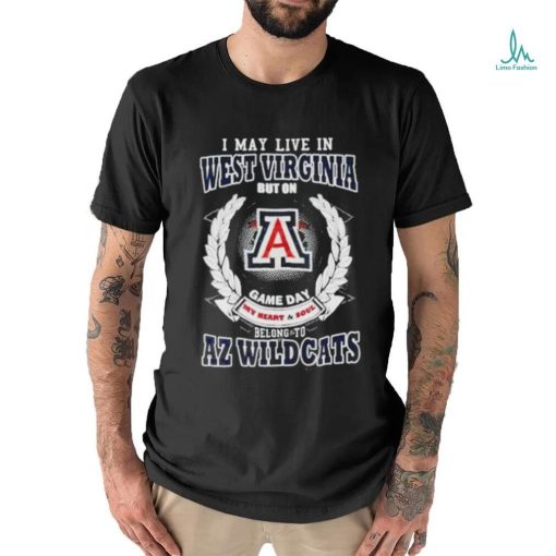 I May Live In West Virginia But On Game Day My Heart & Soul Belong To Arizona Wildcats T shirt