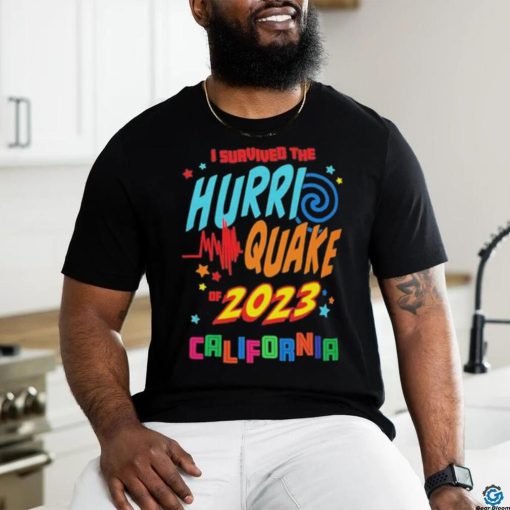 I Survived the Hurri Quake of 2023 California Shirt