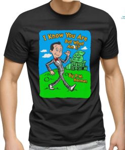 I know you are but what am I by P.W. Herman art shirt