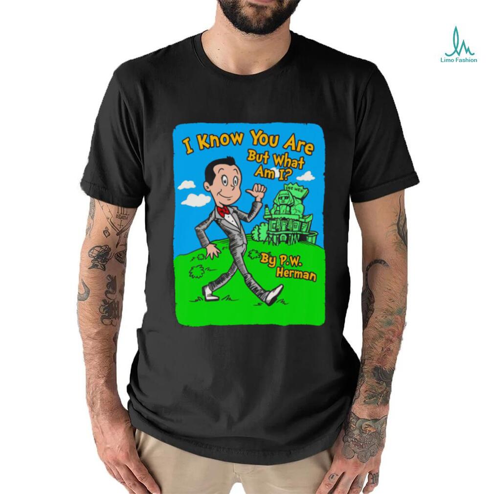 I know you are but what am I by P.W. Herman art shirt I know you are but what am I by P.W. Herman art shirt