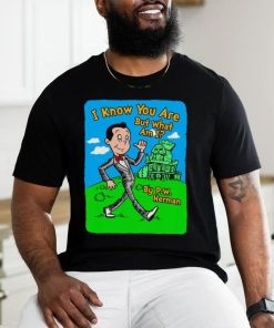I know you are but what am I by P.W. Herman art shirt