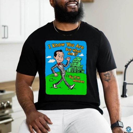 I know you are but what am I by P.W. Herman art shirt