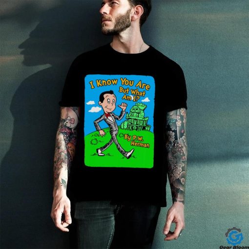 I know you are but what am I by P.W. Herman art shirt