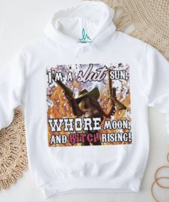 I’m A Slut Sun Whore Moon And Bitch Rising Shirt