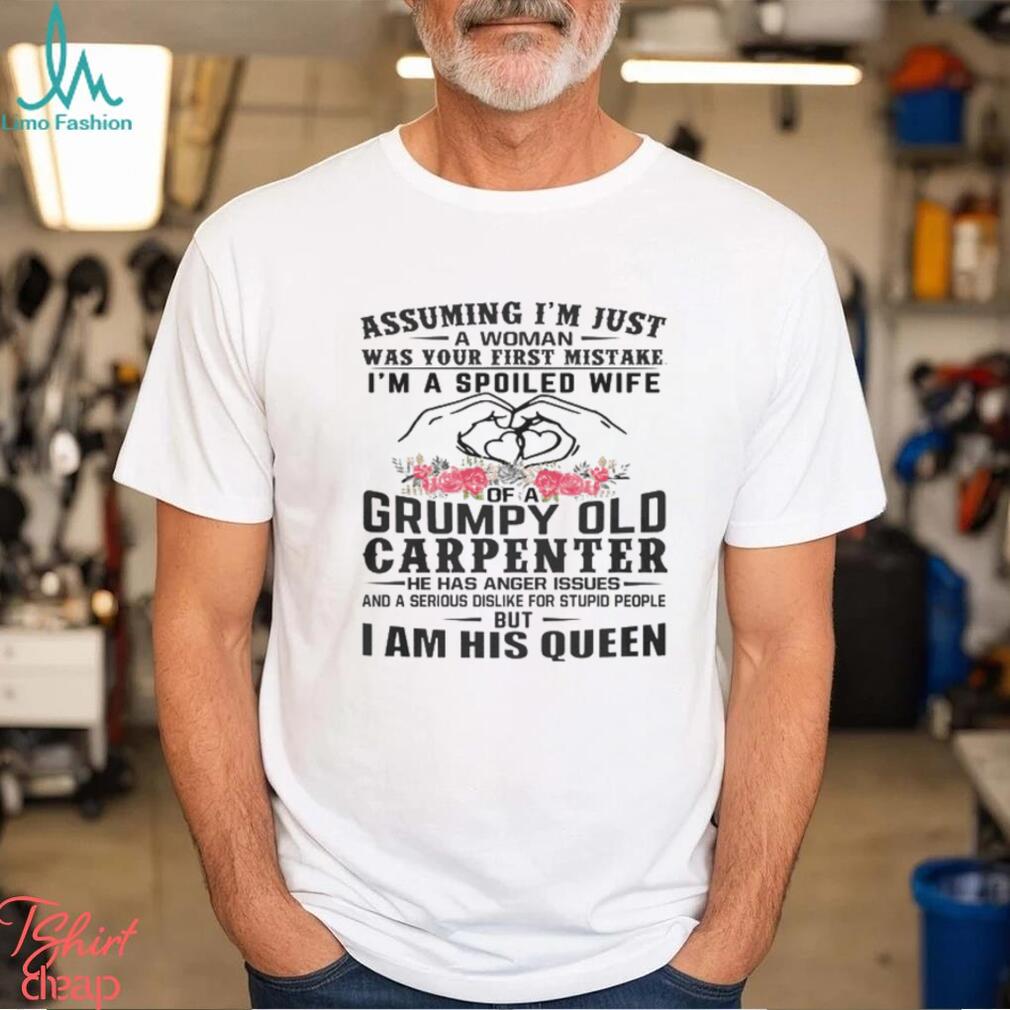 I'm A Spoiled Wife Of A Grumpy Old Carpenter T Shirt - Limotees