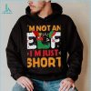 I’m not an Elf I’m just Short Christmas T Shirt