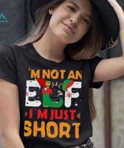 I’m not an Elf I’m just Short Christmas T Shirt