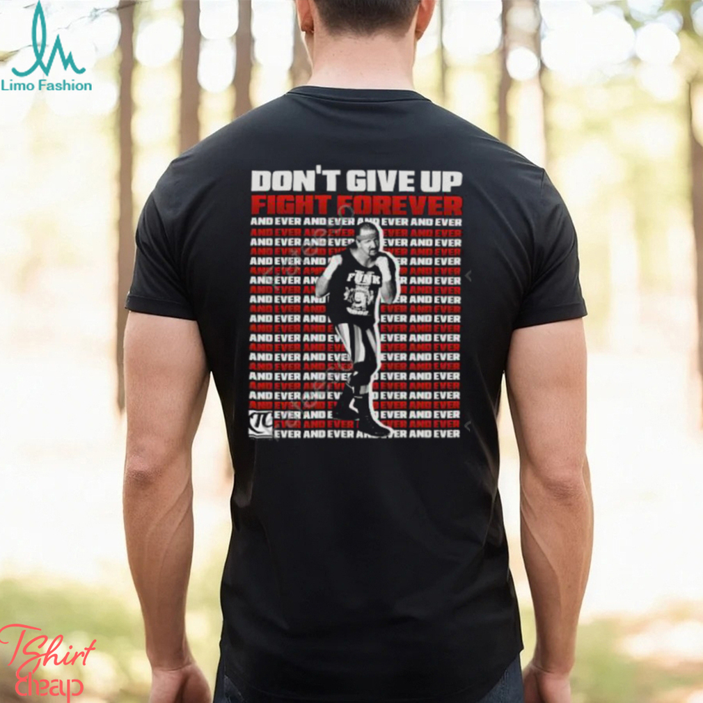 Itstomscustoms Terry Funk Don't Give Up Fight Forever And Ever Long Sleeved T Shirt Itstomscustoms Terry Funk Don't Give Up Fight Forever And Ever Long Sleeved T Shirt