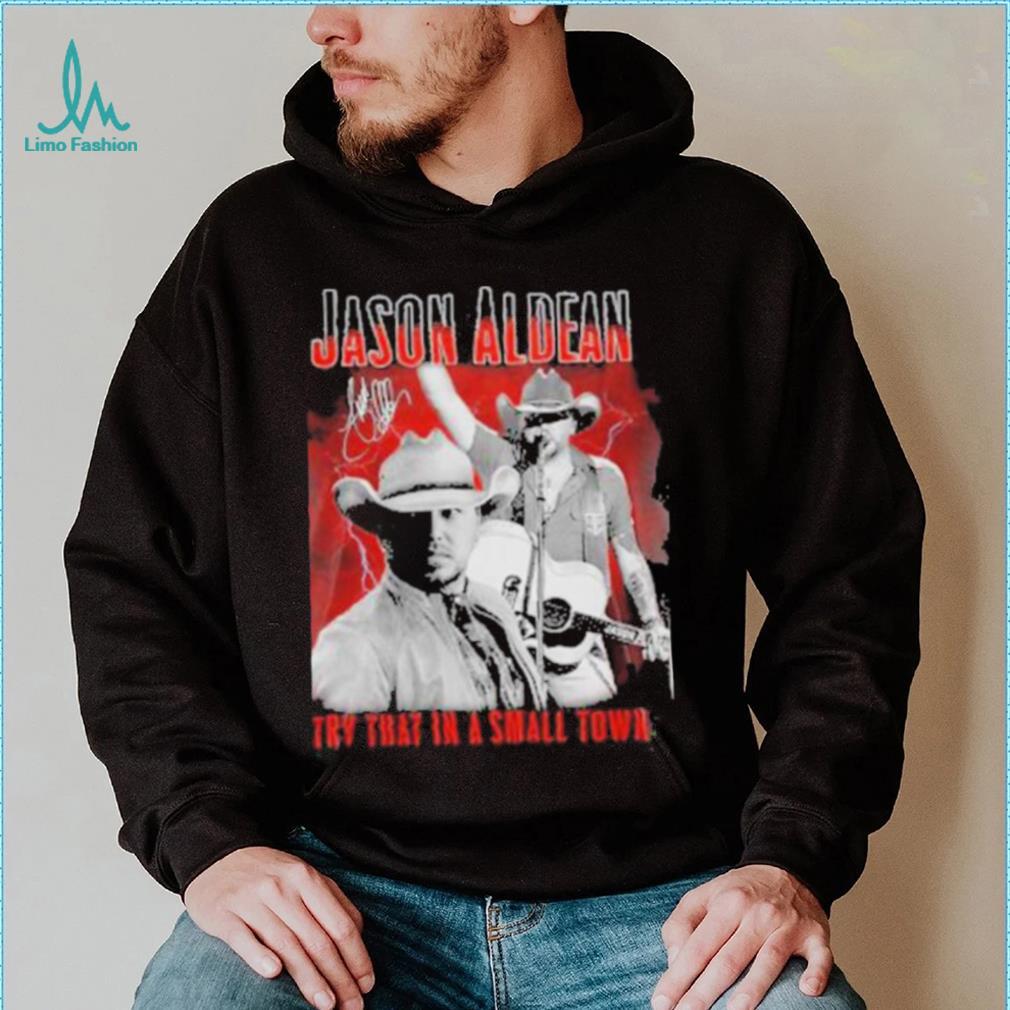 Jason Aldean Announces 2023 Country Music Try That In A Small Town Signature Shirt Jason Aldean Announces 2023 Country Music Try That In A Small Town Signature Shirt