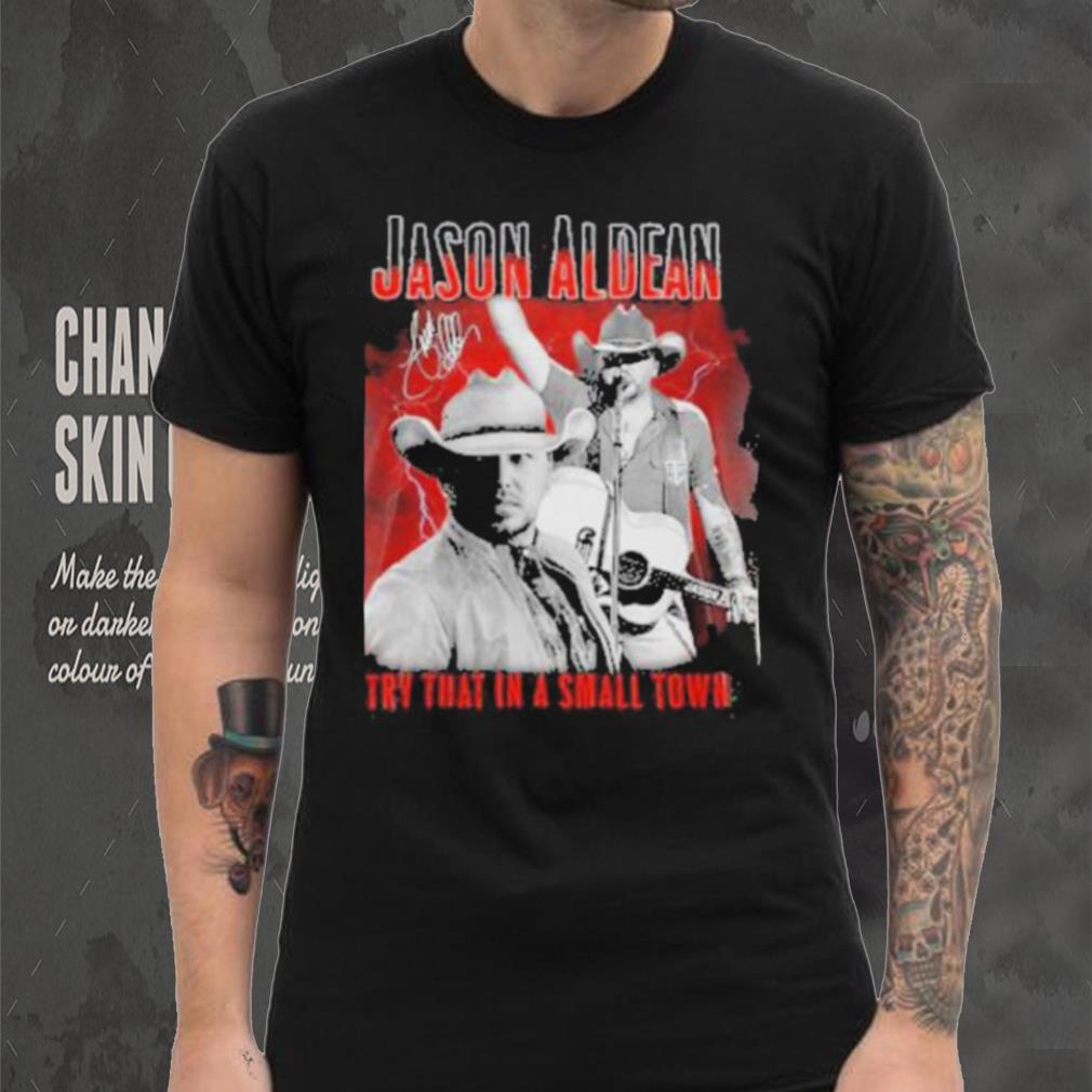 Jason Aldean Announces 2023 Country Music Try That In A Small Town Signature Shirt Jason Aldean Announces 2023 Country Music Try That In A Small Town Signature Shirt