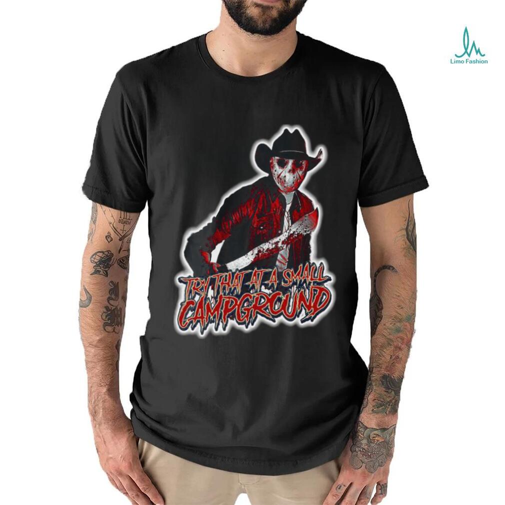 Jason Voorhees Try that at a Small Campground shirt Jason Voorhees Try that at a Small Campground shirt