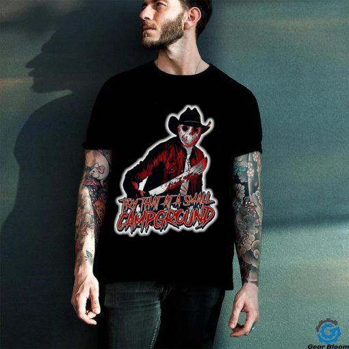 Jason Voorhees Try that at a Small Campground shirt