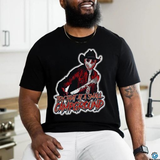 Jason Voorhees Try that at a Small Campground shirt