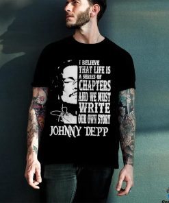 Johnny Depp I Believe That Life Is A Series Of Chapters Signatures Shirt