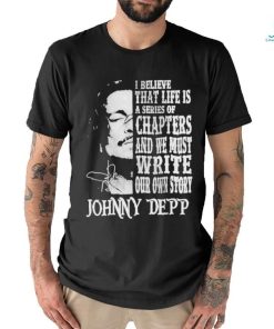 Johnny Depp I Believe That Life Is A Series Of Chapters Signatures Shirt