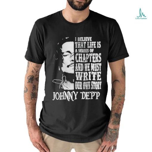 Johnny Depp I Believe That Life Is A Series Of Chapters Signatures Shirt