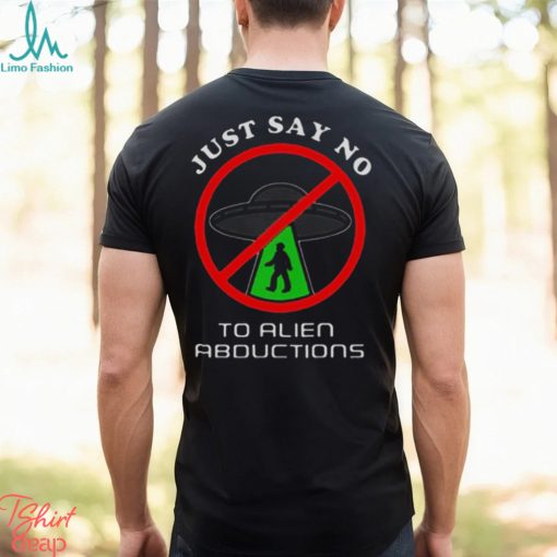 Just Say No To Alien Abductions Shirt