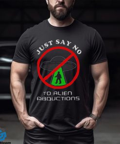 Just Say No To Alien Abductions Shirt