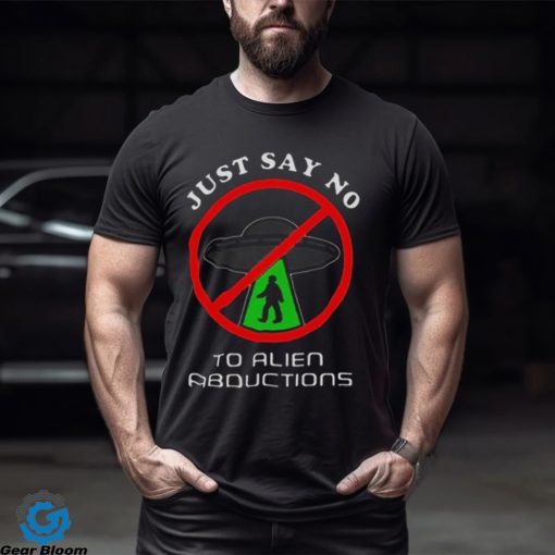 Just Say No To Alien Abductions Shirt