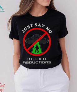 Just Say No To Alien Abductions Shirt