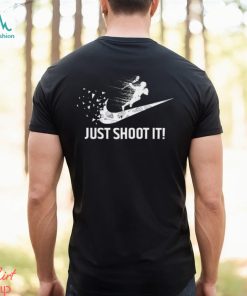 Just shoot it! shirt