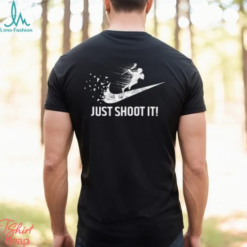 Just shoot it! shirt