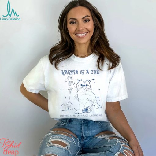 Karma Is A Cat Shirt Taylor Olivia T Shirt Sweatshirt
