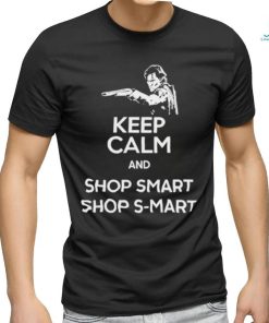 Keep Calm And Shop Smart Shop S Mart Shirt