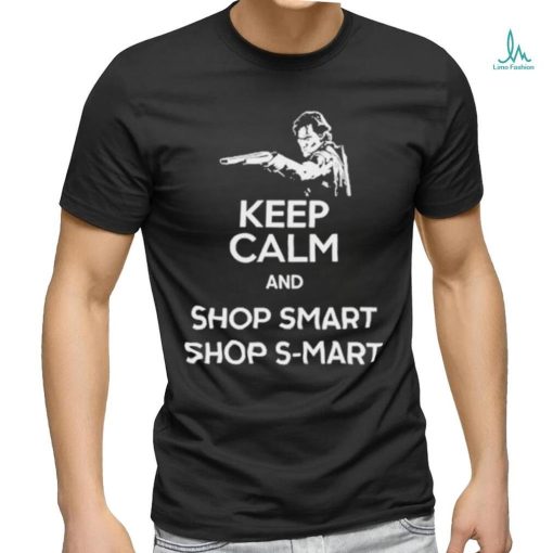 Keep Calm And Shop Smart Shop S Mart Shirt