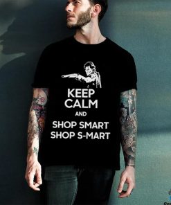 Keep Calm And Shop Smart Shop S Mart Shirt