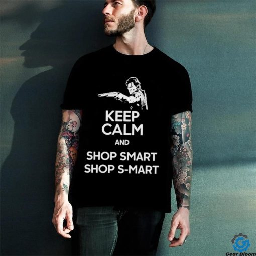 Keep Calm And Shop Smart Shop S Mart Shirt