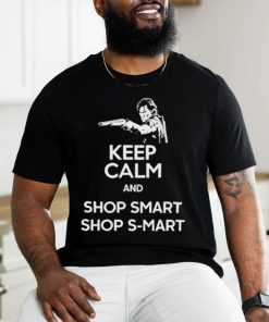 Keep Calm And Shop Smart Shop S Mart Shirt