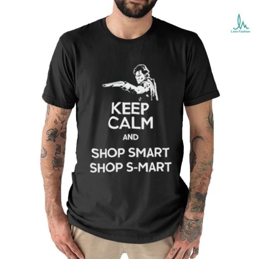 Keep Calm And Shop Smart Shop S Mart Shirt