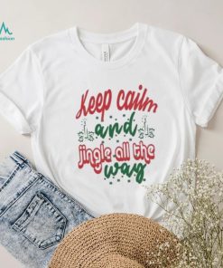 Keep calm and jingle all the way Christmas T Shirt