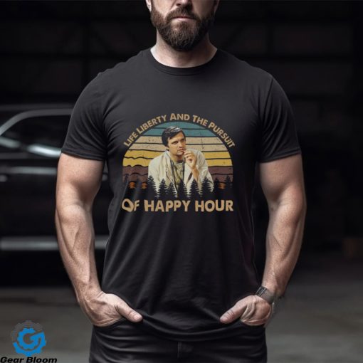 Life liberty and the pursuit of happy hour T shirt