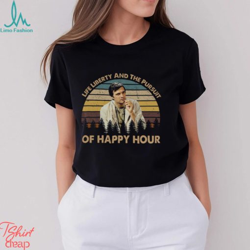Life liberty and the pursuit of happy hour T shirt